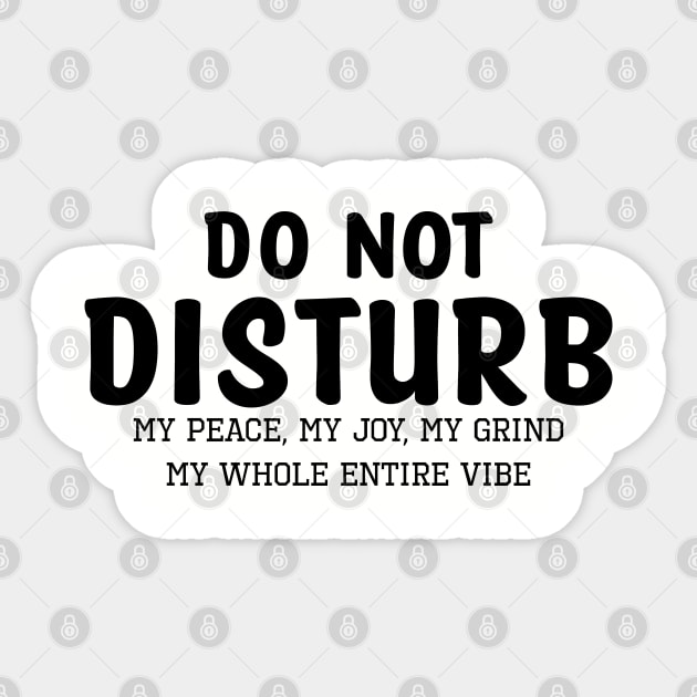 Do not Disturb my peace my joy my grind my whole entire vibe Sticker by UrbanLifeApparel